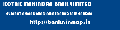 KOTAK MAHINDRA BANK LIMITED  GUJARAT AHMADABAD AHMEDABAD LAW GARDEN  banks information 